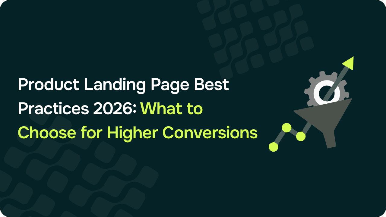 Product Landing Page Best Practices 2026: What to Choose for Higher Conversions