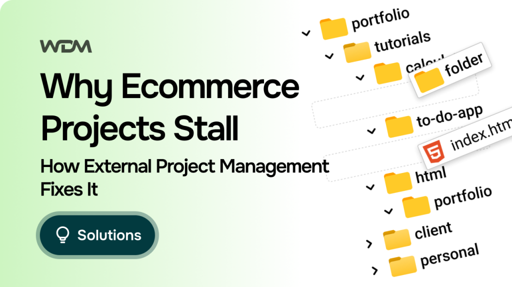 Why Ecommerce Projects Stall, and How External Project Management Fixes It